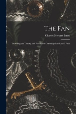 The Fan: Including the Theory and Practice of Centrifugal and Axial Fans NEU
