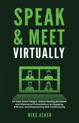 Speak & Meet Virtually: Go from Zoom Fa..., Acker, Mike