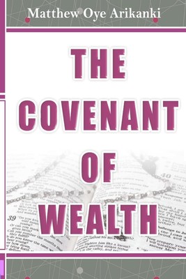 The Covenant of Wealth: The 7 components of the Covenant of Wealth by Matthew Oy