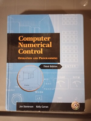 COMPUTER NUMERICAL CONTROL: OPERATION AND PROGRAMMING (3RD By Jon S. Stenerson