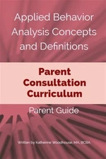 Applied Behavior Analysis Concepts and Definitions: A Parent Consultation Cur...