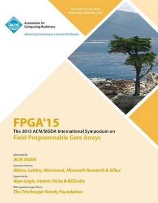 FPGA 15 23rd ACM/SIGADA International Symposium on Field Programmable Gate Array