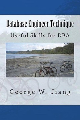 Database Engineer Technique: Useful Skills for DBA by George W. Jiang (English)