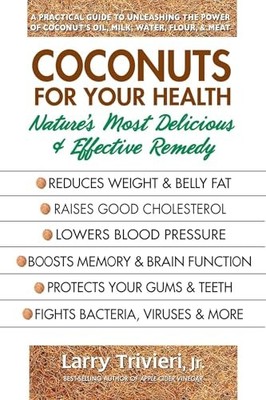 Coconuts for Your Health: Nature's Most Delicious & Eff - Paperback NEW Trivieri
