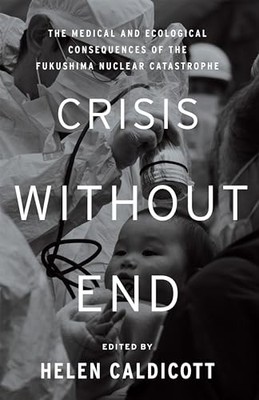 Crisis Without End : The Medical an..., Helen Caldicott