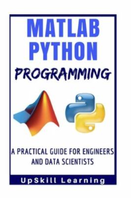 Matlab And Python Programming: A Practical Guide For Engineers And Data...