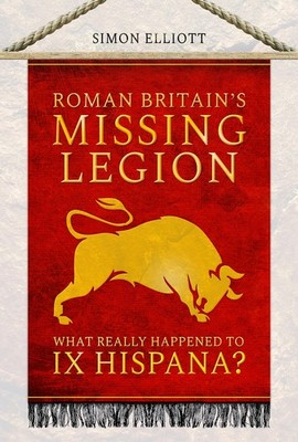 Roman Britain's Missing Legion: What Really Happened to IX Hispa