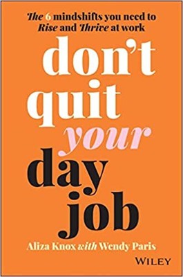 Don't Quit Your Day Job PAPERBACK: The 6 Mindshifts You Need to Rise and Thri...