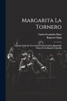 Chap - Margarita La Tornero  Leyenda Lrica En Tres Actos Y Ocho Cuad - X555z