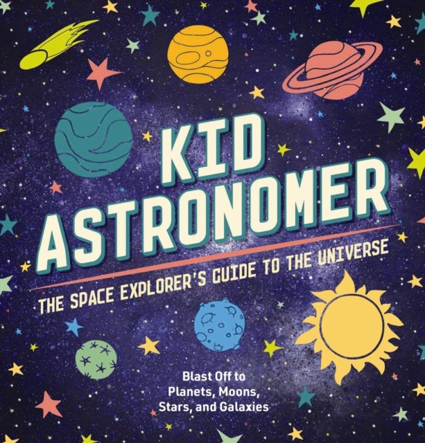 Kid Astronomer : The Space Explorer's Guide To The Galaxy Applesauce Press - Image 4
