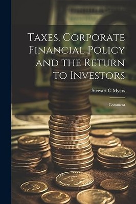 Taxes, Corporate Financial Policy and the Return to Inv -  NEW Stewart C. Myer 2