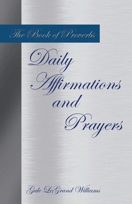 Gale Legrand Williams | The Book of Proverbs Daily Affirmations and Prayers