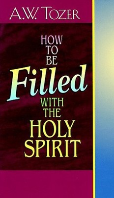How to Be Filled With the Holy Spirit, Tozer, A. W. 9780875091877| eBay