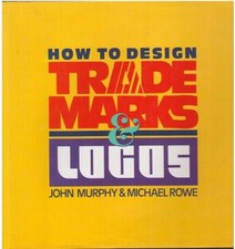 How to Design Trademarks and LOGOS Hardcover John A., Rowe, Micha