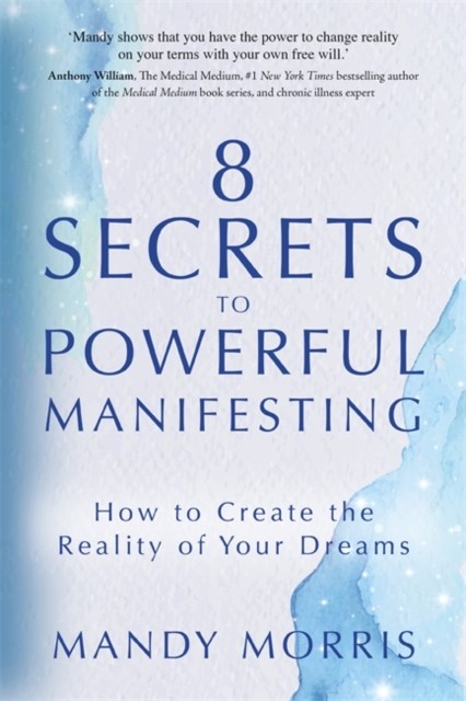 8 Secrets to Powerful Manifesting: How to Create the by Mandy Morris PAPERBACK - Image 2