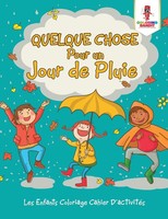 Quelque Chose Pour Un Jour De Pluie Les Enfants Coloriage Cahier D'activitéS