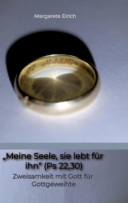 ''Meine Seele, sie lebt fr ihn'' (Ps 22,30): Zweisamkeit mit Gott f?r Gottgeweihte