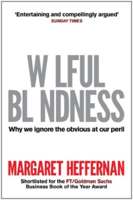 Wilful Blindness By Margaret Heffernan. 9781847399052