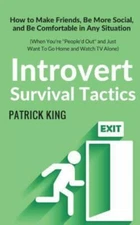 Introvert Survival Tactics: How to Make Friends, Be More Social, and Be...