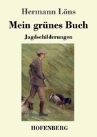 Mein GrüNes Buch Jagdschilderungen Hermann LöNs Taschenbuch 136 S. Deutsch 2020
