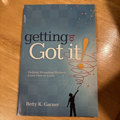 Getting to Got It! : Helping Struggling Students Learn How to Learn by Betty K.