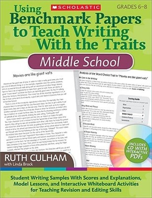 Using Benchmark Papers to Teach Writing with the Traits: Middle School: Grades 6