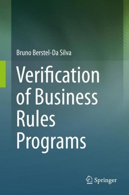 Verification of Business Rules Programs Bruno Berstel-Da Silva