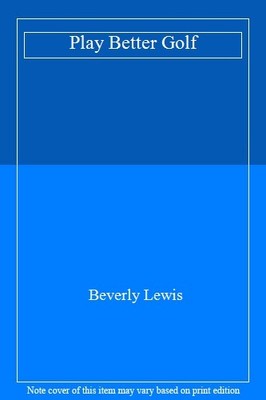 Play Better Golf,Beverly Lewis