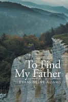 Evangeline Adams | To Find My Father | Taschenbuch | Englisch (2014) | Xlibris