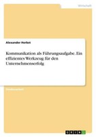 Kommunikation Als FüHrungsaufgabe. Ein Effizientes Werkzeug FüR Den Unternehmens