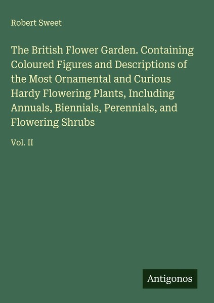 Robert Sweet | The British Flower Garden. Containing Coloured Figures And...-image