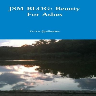 JSM BLOG Beauty For Ashes Petra Guillaume Hardcover Lulu Press In