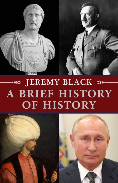 A Brief History of History by Professor Jeremy Black (Hardback Book)
