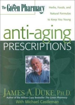 The Green Pharmacy Anti-Aging Prescriptions: Herbs, Foods, and Natural Formulas 
