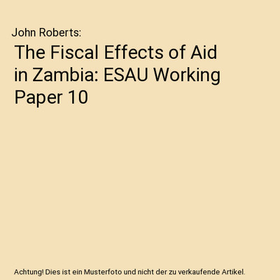 The Fiscal Effects of Aid in Zambia: ESAU Working Paper 10, John Roberts