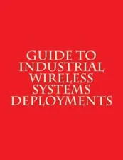 Guide To Industrial Wireless Systems Deployments: Nist Ams 300-4