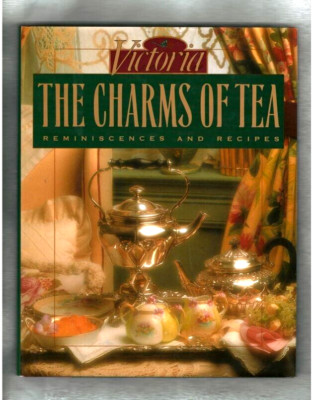THE CHARMS OF TEA-VICTORIA MAGAZINE EDITOR-COOKBOOK-RECIPES-REMINISCENCES-PHOTOS