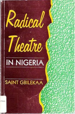 Saint Gbilekaa / RADIKALES THEATER IN NIGERIA 1997 Afrikanische Literatur