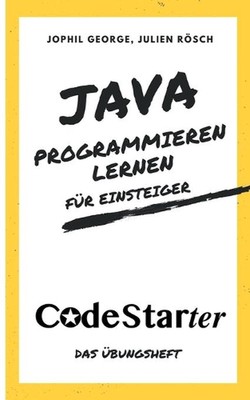 Java programmieren lernen fr Einsteiger: Das ?bungsheft by Jophil George (German