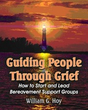 GUIDING PEOPLE THROUGH GRIEF: HOW TO START AND LEAD By William G. Hoy **Mint**