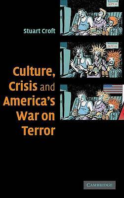 Culture, Crisis and America's War on Terror Croft Hardback 9780521867993