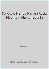 To Know Her by Name (Rocky Mountain Memories #3) by Lori Wick