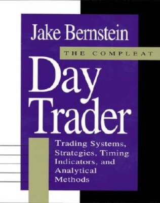 The Compleat Day Trader: Trading Systems, Strategies, Timing Indicators a - GOOD