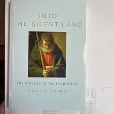 Into the Silent Land: The Practice of Contemplation by Martin Laird Paperback