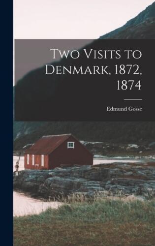 Two Visits to Denmark, 1872, 1874 by Edmund Gosse (English) Hardcover Book - Afbeelding 1 van 1