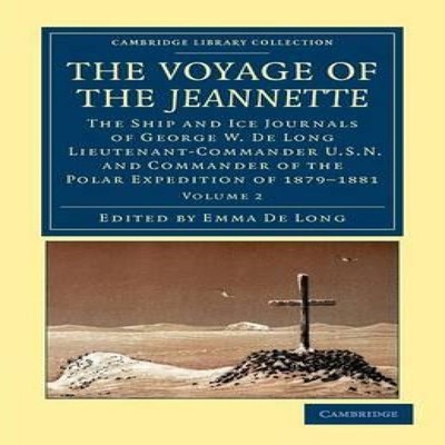The Voyage of the Jeannette The Ship and Ice Journals of George W