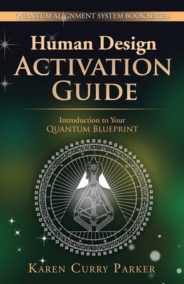 Human Design Activation Guide: Introduction to Your Quantum Blueprint (Quant...