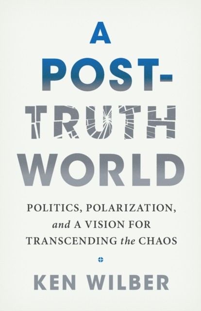 A Post-Truth World by Ken Wilber (Paperback Book)
