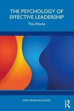 The Psychology of Effective Leadership: This Works by Kate Pearlman-Shaw Paperba