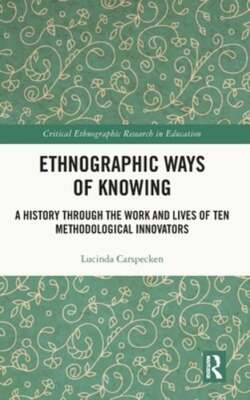 Ethnographic Ways of Knowing: A History Through the Work and Lives of Ten: New